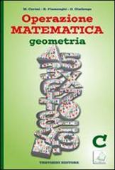 Operazione matematica. Geometria. Vol. C. Per la Scuola media di Raul Fiamenghi, Donatella Giallongo, Maria Angela Cerini edito da Trevisini