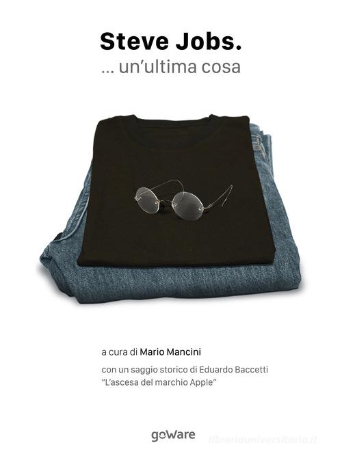 Steve Jobs... un'ultima cosa di Steve Jobs edito da goWare