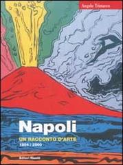 Napoli. Un racconto d'arte 1954/2000 di Angelo Trimarco edito da Editori Riuniti