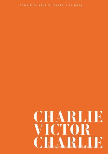 Charlie Victor Charlie. Ediz. illustrata edito da Touring