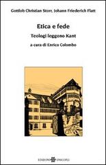 Etica e fede. Teologi leggono Kant di Gottlob C. Storr, Johann F. Flatt edito da Unicopli