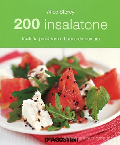 200 insalatone facili da preparare e buone da gustare di Alice Storey edito da De Agostini