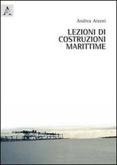 Lezioni di costruzioni marittime di Andrea Atzeni edito da Aracne