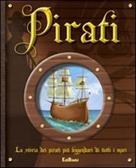 Pirati. La storia dei pirati più leggendari di tutti i mari. Ediz. illustrata edito da Edibimbi