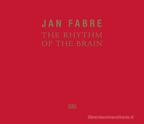 Jan Fabre. The rhythm of the brain. Ediz. italiana e inglese edito da Skira