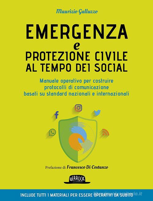 Emergenza e protezione civile al tempo dei social. Manuale operativo per costruire protocolli di comunicazione basati su standard nazionali e internazionali di Maurizio Galluzzo edito da Flaccovio Dario
