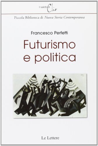 Futurismo e politica di Francesco Perfetti edito da Le Lettere