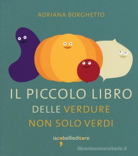 Il piccolo libro delle verdure non solo verdi di Adriana Borghetto edito da Iacobellieditore