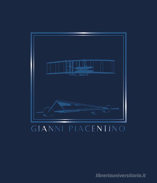 Gianni Piacentino. Works 1965-2017. Catalogo della mostra. Ediz. italiana e inglese di Francesca Pola edito da Cambi