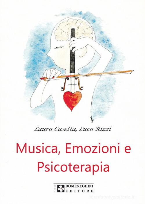 Musica, emozioni e psicoterapia di Laura Casetta, Luca Rizzi edito da UPSEL Domeneghini
