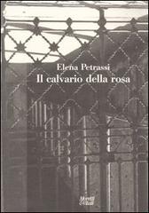 Il calvario della rosa di Elena Petrassi edito da Moretti & Vitali