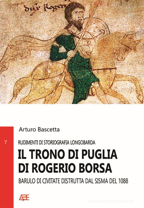 Il trono di Puglia di Rogerio Borsa. Barulo di Civitate distrutta dal sisma del 1088 di Arturo Bascetta edito da ABE