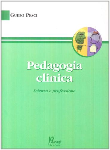 Pedagogia clinica. Scienza e professione di Guido Pesci edito da Magi Edizioni