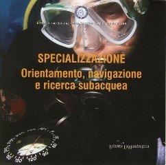 Specializzazione. Orientamenti, navigazione e ricerca subacquea edito da La Mandragora Editrice