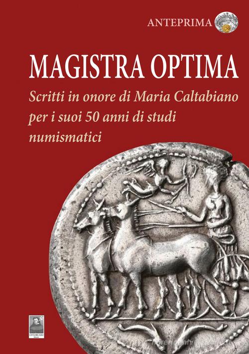 Magistra optima. Scritti in onore di Maria Caltabiano per i suoi 50 anni di studi numismatici edito da Città del Sole Edizioni