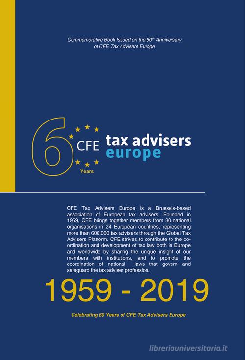 CFE Tax Advisers Europe. Commemorative book issued on the 60th anniversary of CFE Tax Advisers Europe edito da Eurilink