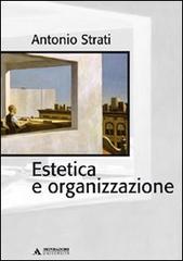 Estetica e organizzazione di Antonio Strati edito da Mondadori Università