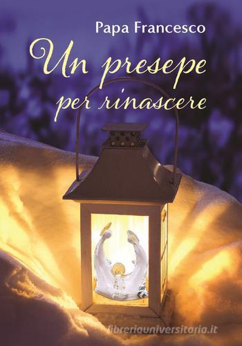 Un presepe per rinascere di Francesco (Jorge Mario Bergoglio) edito da San Paolo Edizioni