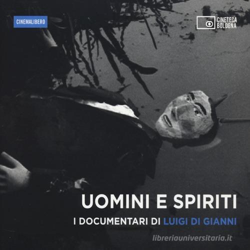Uomini e spiriti. I documentari di Luigi Di Gianni. DVD. Con libro edito da Edizioni Cineteca di Bologna