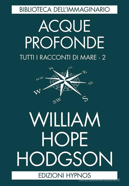 Libro Acque profonde. Tutti i racconti di mare vol. 2 di William Hope Hodgson Biblioteca dell'immaginario di Hypnos