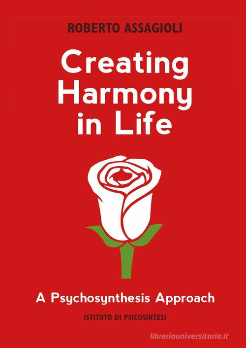Creating harmony in life: a psychosynthesis approach di Roberto Assagioli edito da Youcanprint