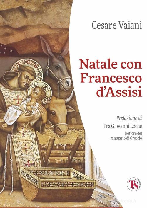 Natale con Francesco d'Assisi di Cesare Vaiani edito da TS - Terra Santa