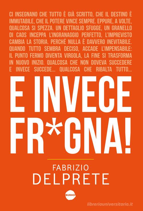 Libro E invece fr*gna! di Fabrizio Delprete, Sara Moje Tarantino Narrativa di Burno