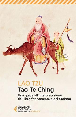 Tao Te Ching. Una guida all'interpretazione del libro fondamentale del taoismo di Lao Tzu edito da Feltrinelli
