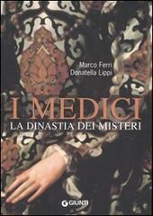 I Medici. La dinastia dei misteri di Marco Ferri, Donatella Lippi edito da Giunti Editore