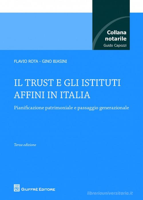 Il trust e gli istituti affini in Italia di Flavio Rota, Gino Biasini edito da Giuffrè