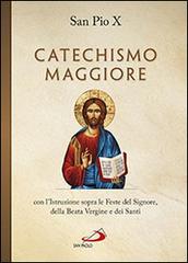 Catechismo maggiore con l'istruzione sopra le feste del Signore, della beata Vergine e dei santi di Pio X edito da San Paolo Edizioni