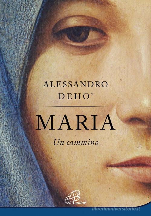 Maria. Un cammino di Alessandro Deho' edito da Paoline Editoriale Libri