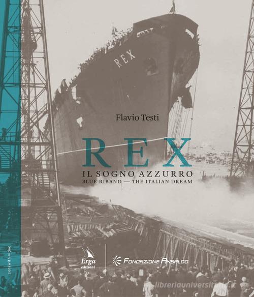 Rex. Il sogno azzurro-Blue Riband. The italian dream. Ediz. bilingue di Flavio Testi edito da ERGA