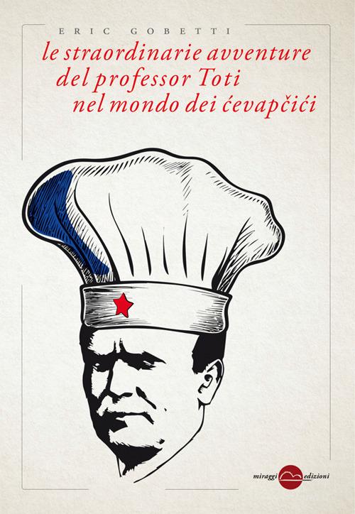 Libro Le straordinarie avventure del professor Toti nel mondo dei cevapcici di Eric Gobetti Golem di Miraggi Edizioni