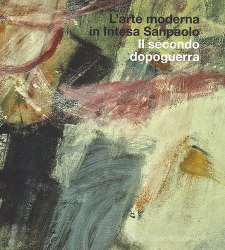 L' arte moderna in Intesa San Paolo. Il secondo dopoguerra edito da Mondadori Electa