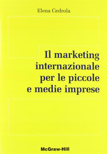 Il marketing internazionale per le piccole e medie imprese di Elena Cedrola edito da McGraw-Hill Education