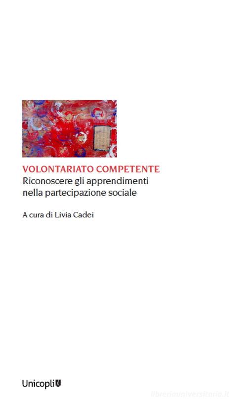 Volontariato competente. Riconoscere gli apprendimenti nella partecipazione sociale edito da Unicopli
