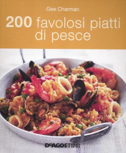200 favolosi piatti di pesce di Gee Charman edito da De Agostini
