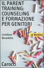 Il parent training: counseling e formazione per genitori di Loredana Benedetto edito da Carocci