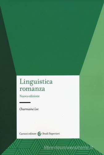 Linguistica romanza. Nuova ediz. di Charmaine Lee edito da Carocci
