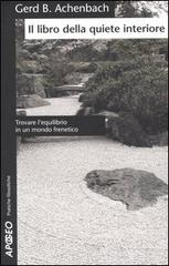 Il libro della quiete interiore. Trovare l'equilibrio in un mondo frenetico di Gerd B. Achenbach edito da Apogeo