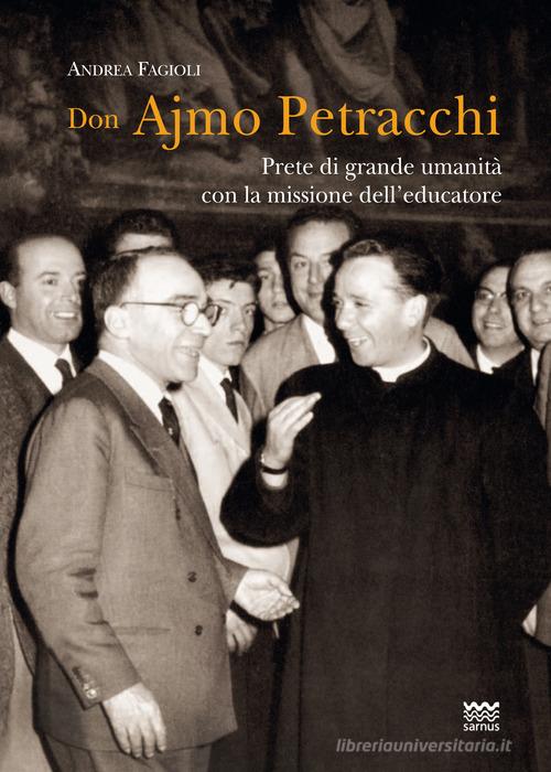 Don Ajmo Petracchi. Prete di grande umanità con la missione dell'educatore di Andrea Fagioli edito da Sarnus
