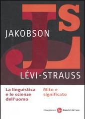 La linguistica e la scienza dell'uomo-Mito e significato di Roman Jakobson, Claude Lévi-Strauss edito da Il Saggiatore