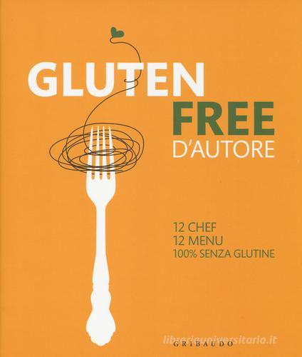 Gluten free d'autore. 12 chef, 12 menu, 100% senza glutine. Ediz. italiana e inglese di Giorgio Donegani edito da Gribaudo