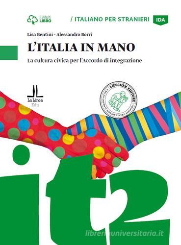 Italia in mano. La cultura civica per l'Accordo di integrazione. Livello A2 di Lisa Bentini, Alessandro Borri edito da Loescher
