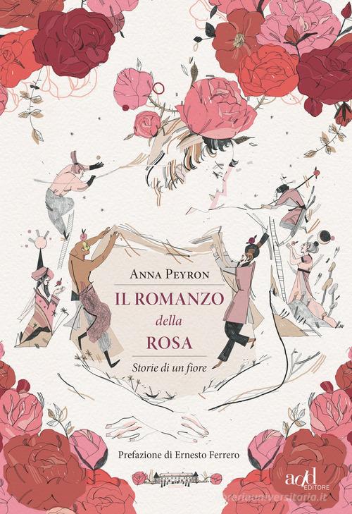 Il romanzo della rosa. Storie di un fiore di Anna Peyron edito da ADD Editore