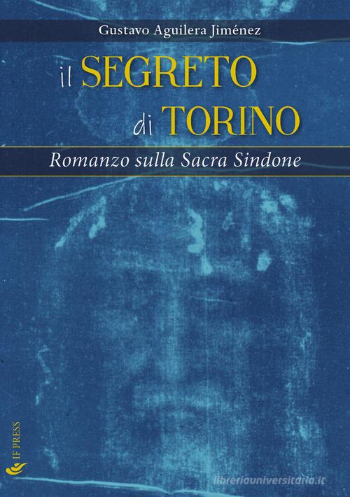 Il segreto di Torino. Romanzo sulla Sacra Sindone di Gustavo Aguilera Jiménez edito da If Press