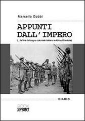 Appunti dall'impero... la fine del sogno coloniale italiano in Africa Orientale di Marcello Gobbi edito da Booksprint