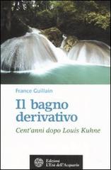 Il bagno derivativo. Cent'anni dopo Louis Kuhne di France Guillain edito da L'Età dell'Acquario