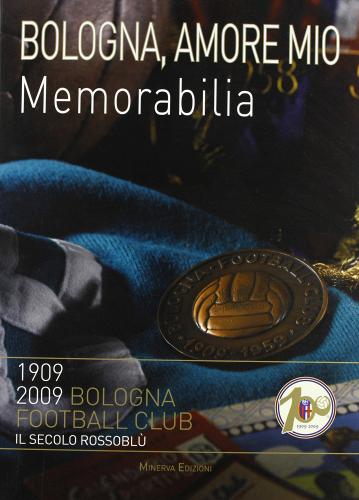 Bologna amore mio. Memorabilia di Carlo Felice Chiesa, Lamberto Bertozzi edito da Minerva Edizioni (Bologna)